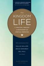 The Kingdom Life: A Practical Theology of Discipleship and Spiritual Formation