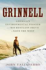 Grinnell – America`s Environmental Pioneer and His Restless Drive to Save the West