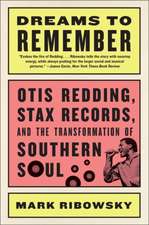 Dreams to Remember – Otis Redding, Stax Records, and the Transformation of Southern Soul