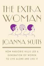 The Extra Woman – How Marjorie Hillis Led a Generation of Women to Live Alone and Like It