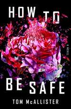 How to Be Safe – A Novel