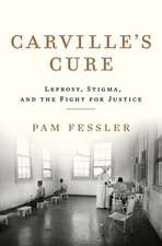 Carville′s Cure – Leprosy, Stigma, and the Fight for Justice