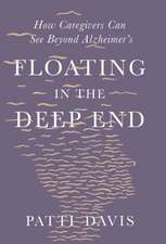 Floating in the Deep End – How Caregivers Can See Beyond Alzheimer`s