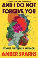 And I Do Not Forgive You – Stories and Other Revenges