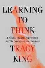 Learning to Think – A Memoir of Faith, Superstition, and the Courage to Ask Questions