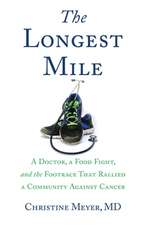 The Longest Mile: A Doctor, a Food Fight, and the Footrace that Rallied a Community Against Cancer