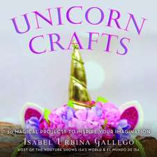 Unicorn Crafts: More Than 25 Magical Projects to Inspire Your Imagination