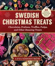 Swedish Christmas Treats: 60 Recipes for Delicious Holiday Snacks and Desserts—Chocolates, Cakes, Truffles, Fudge, and Other Amazing Sweets