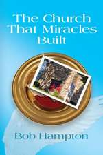 THE CHURCH THAT MIRACLES BUILT