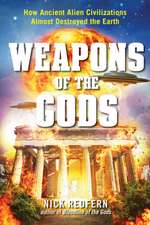 Weapons of the Gods: How Ancient Alien Civilizations Almost Destroyed the Earth