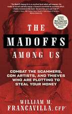 The Madoffs Among Us: Combat the Scammers, Con Artists, and Thieves Who Are Plotting to Steal Your Money