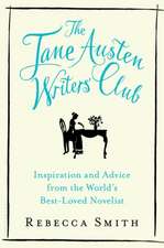 The Jane Austen Writers Club: Inspiration and Advice from the World S Best-Loved Novelist