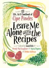 Leave Me Alone with the Recipes: The Life, Art, and Cookbook of Cipe Pineles