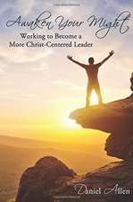 Awaken Your Might: Working to Become a More Christ-Centered Leader