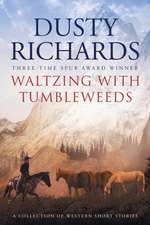 Waltzing With Tumbleweeds: A Collection of Western Short Stories