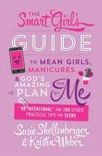 The Smart Girl's Guide to Mean Girls, Manicures, and God's Amazing Plan for Me: 