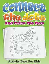 Connect the Dots and Color Me Now (Activity Book for Kids)