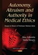 Autonomy, Altruism and Authority in Medical Ethics