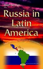 Russia in Latin America: Engagement & its Implications for the United States