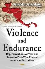 Violence & Endurance: Representations of War & Peace in Post-War Central American Narratives