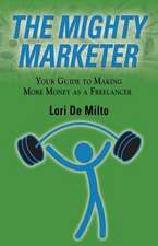 The Mighty Marketer: Your Guide to Making More Money as a Freelancer