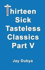 Thirteen Sick Tasteless Classics, Part V