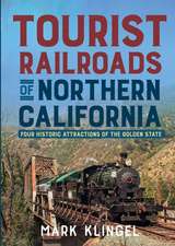 Tourist Railroads of Northern California: Four Historic Attractions of the Golden State