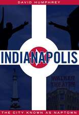 Indianapolis: The City Known as Naptown