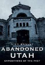 Abandoned Utah: Expeditions of the Past