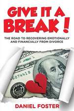 Give It a Break!: The Road to Recovering Emotionally and Financially from Divorce