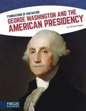 George Washington and the American Presidency