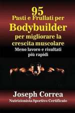 95 Ricette di pasti e frullati per Bodybuilder per aumentare la massa muscolare