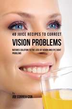 48 Juice Recipes to Correct Vision Problems