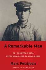 A Remarkable Man: Dr. Shuntaro Hida from Hiroshima to Fukushima