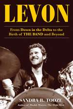 Levon: From Down in the Delta to the Birth of The Band and Beyond