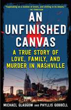 An Unfinished Canvas: A True Story of Love, Family, and Murder in Nashville