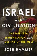 Israel and Civilization: The Fate of the Jewish Nation and the Destiny of the West 