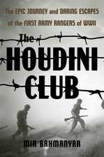 The Houdini Club: The Epic Journey and Daring Escapes of the First Army Rangers of WWII