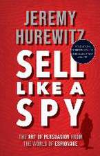 Sell Like A Spy: The Art of Persuasion from the World of Espionage