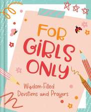 For Girls Only: Hope-Filled Devotions and Prayers