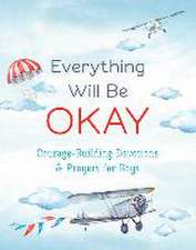 Everything Will Be Okay (Boys): Courage-Building Devotions and Prayers for Boys