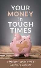 Your Money in Tough Times: Personal Finance from a Biblical Perspective