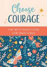 Choose Courage: 3-Minute Devotions for Teen Girls