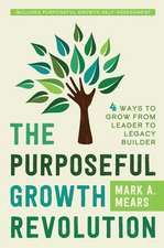 The Purposeful Growth Revolution: 4 Ways to Grow from Leader to Legacy Builder