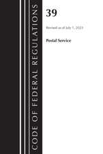 Code of Federal Regulations, Title 39 Postal Service, Revised as of July 1, 2023