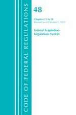 Code of Federal Regulations, Title 48 Federal Acquisition Regulations System Chapters 15-28, Revised as of October 1, 2021