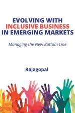 Evolving With Inclusive Business in Emerging Markets: Managing the New Bottom Line