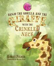 Banjo the Gorilla and the Giraffe with the Crinkled Neck