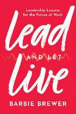 Lead and Let Live: Leadership Lessons for the Future of Work