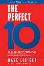 The Perfect 10: 10 Leadership Principles to Achieve True Independence, Extreme Wealth, and Huge Success